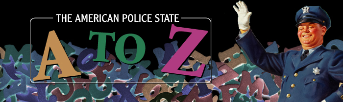 Freedom or the Slaughterhouse? The American Police State from A to Z